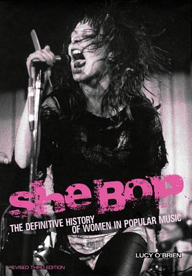 She Bop: The Definitive History of Women in Popular Music. Revised Third Edition