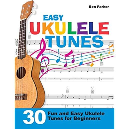 Easy Ukulele Tunes: 30 Fun and Easy Ukulele Tunes for Beginners