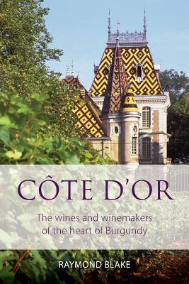 CÃ´te d'Or: The Wines and Winemakers of the Heart of Burgundy