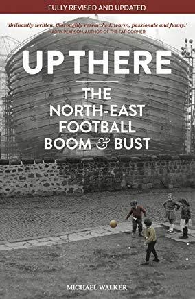 Up There: North-East, Football, Boom & Bust