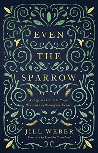 Even the Sparrow: A Pilgrim's Guide to Prayer, Trust and Following the Leader