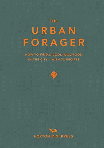 The Urban Forager: How to Find and Cook Wild Food in the City