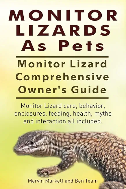 Monitor Lizards As Pets. Monitor Lizard Comprehensive Owner's Guide. Monitor Lizard care, behavior, enclosures, feeding, health, myths and interaction