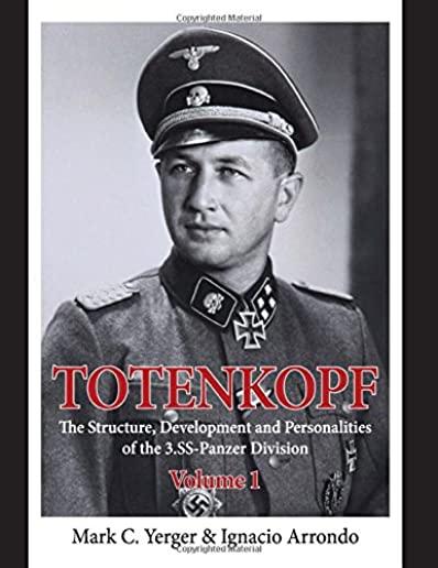Totenkopf. Volume 1: The Structure, Development and Personalities of the 3.Ss-Panzer-Division