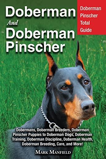 Doberman And Doberman Pinscher: Doberman Pinscher Total Guide Dobermans, Doberman Breeders, Doberman Pinscher Puppies to Doberman Dogs, Doberman Train