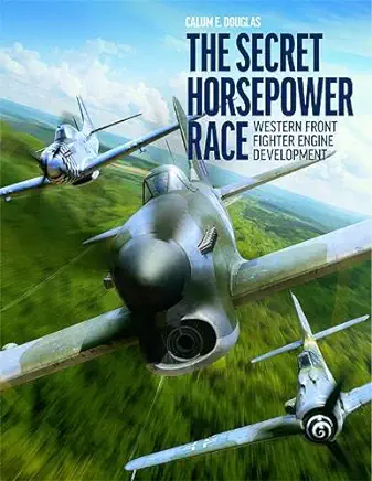 The Secret Horsepower Race. Special Edition: DB 601: Western Front Fighter Engine Development