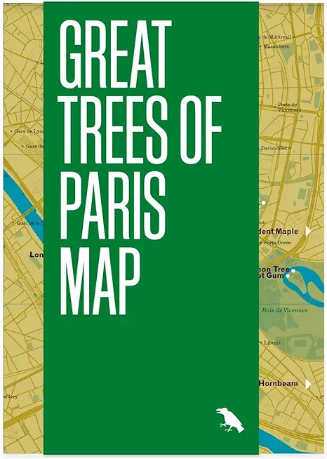 Great Trees of Paris Map: Guide to the Oldest, Rarest and Historical Trees of Paris