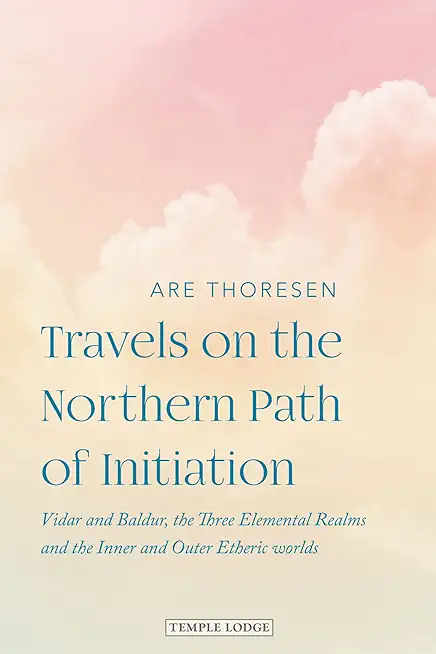 Travels on the Northern Path of Initiation: Vidar and Baldur, the Three Elemental Realms and the Inner and Outer Etheric Worlds
