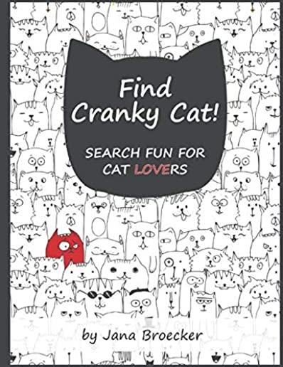 Find Cranky Cat! Search Fun for Cat Lovers: - A Search and Find Book of Increasing Difficulty with Gorgeous Illustrations and Inspiring Feel-Good Cat