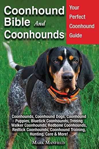 Coonhound Bible And Coonhounds: Your Perfect Coonhound Guide Coonhounds, Coonhound Dogs, Coonhound Puppies, Bluetick Coonhounds, Treeing Walker Coonho