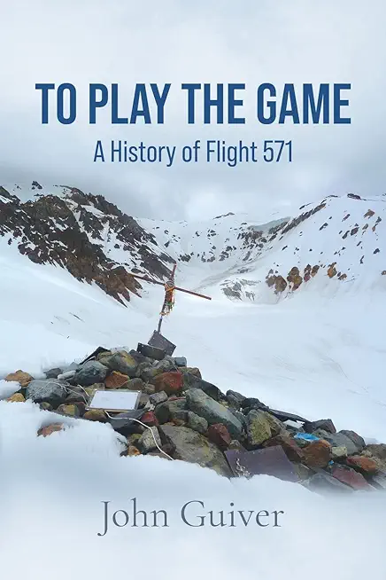 To Play the Game: A History of Flight 571: COLOUR EDITION