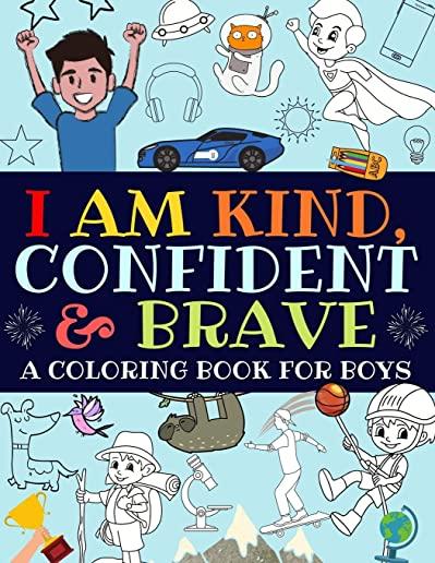 I Am Kind, Confident and Brave: A Coloring Book For Boys