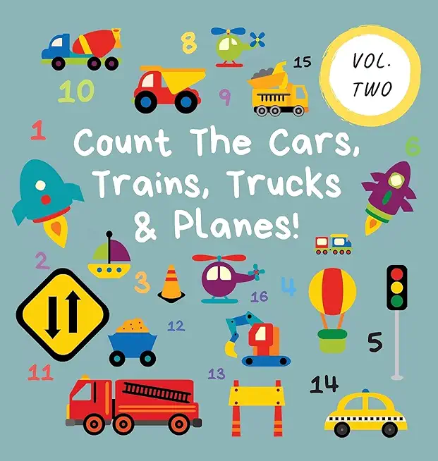 Count The Cars, Trains, Trucks & Planes!: Volume 2 - A Fun Activity Book For 2-5 Year Olds
