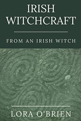 Irish Witchcraft from an Irish Witch: True to the Heart