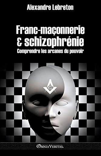 Franc-maÃ§onnerie et schizophrÃ©nie: Comprendre les arcanes du pouvoir