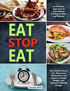Eat Stop Eat: An Effective Approach to Intermittent Fasting for Men and Women - The Secret to Burn Fat, Reset your Metabolism, and E