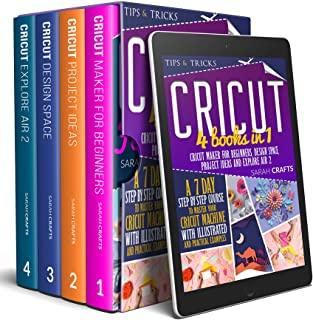Cricut: 4 books in 1: Cricut Maker For Beginners, Design Space, Project Ideas and Explore Air 2. A 7-Day Step-by-step Course t