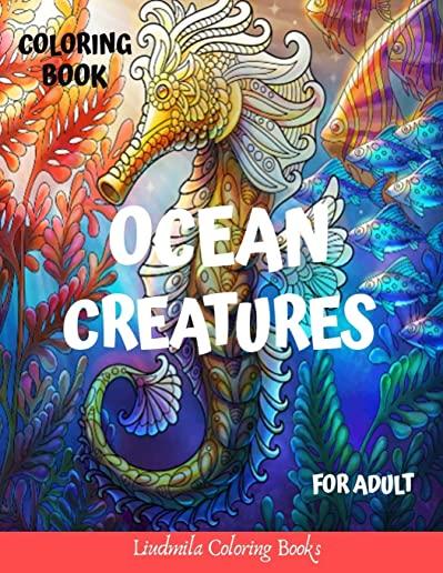 Ocean Creatures Coloring Book for Adults: Ocean Creatures Drawings to Color for Adults, to Relax and Relieve Stress: Sharks, Seahorses, Mermaids, Dolp