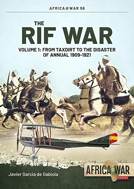The Rif War: Volume 1 - From Taxdirt to the Disaster of Annual 1909-1921