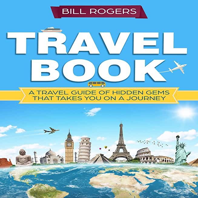 Travel Book - Hardcover Version: A Travel Book of Hidden Gems That Takes You on a Journey You Will Never Forget: World Explorer