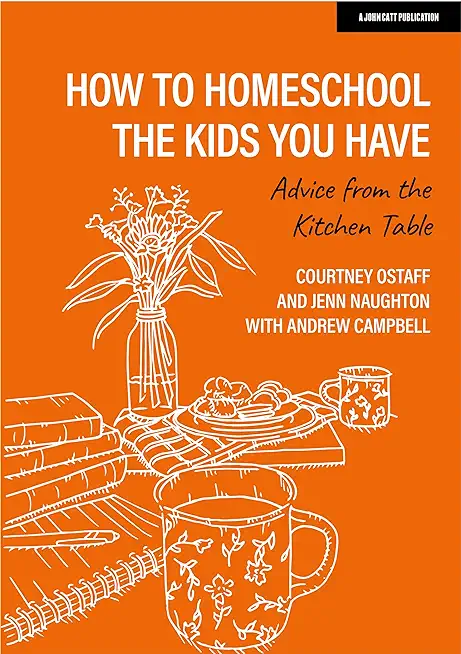How to Homeschool the Kids You Have: Advice from the Kitchen Table