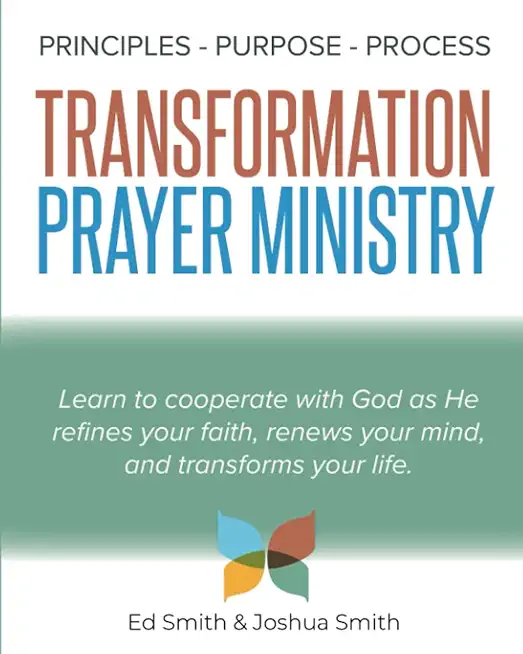 The Principles, Purpose, and Process of Transformation Prayer Ministry