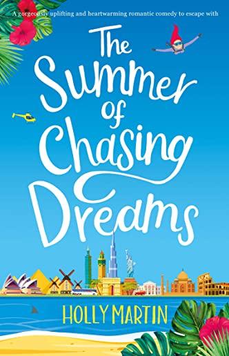 The Summer of Chasing Dreams: A gorgeously uplifting and heartwarming romantic comedy to escape with