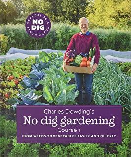 Charles Dowding's No Dig Gardening, Course 1: From Weeds to Vegetables Easily and Quickly