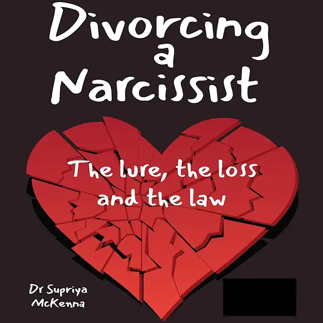 Divorcing a Narcissist: The lure, the loss and the law
