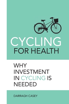 Cycling for Health: Why Investment in Cycling is Needed