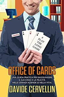 Office of Cards: Una guida pratica per raggiungere il successo e la felicitÃ  nelle grandi aziende (e nella vita)