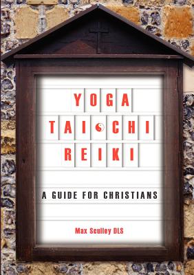 Yoga, Tai Chi and Reiki: A Guide for Christians