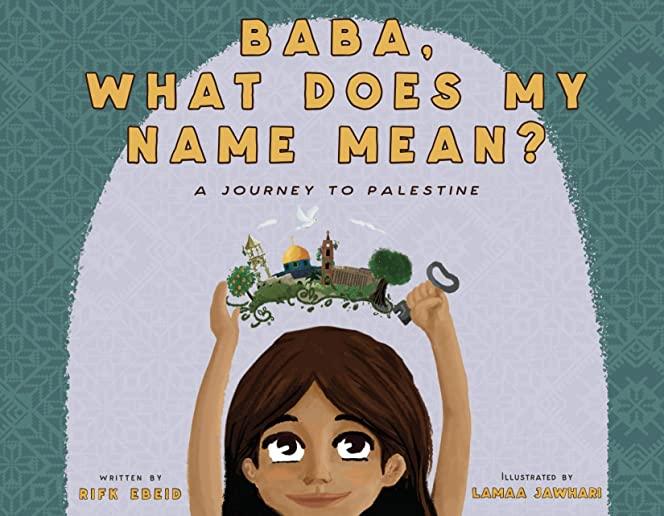 Baba, What Does My Name Mean?: A Journey to Palestine