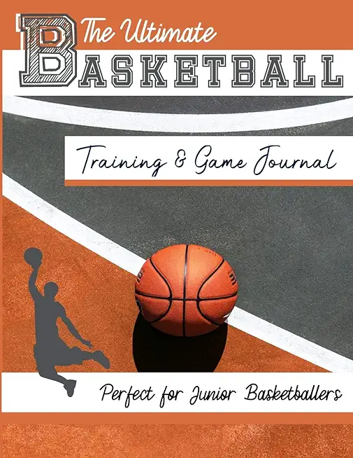 The Ultimate Basketball Training and Game Journal: Record and Track Your Training Game and Season Performance: Perfect for Kids and Teen's: 8.5 x 11-i