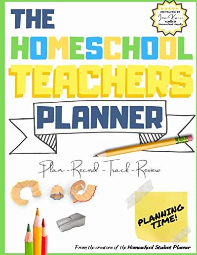 The Homeschool Teacher's Planner: The Ultimate Homeschool Planner to Organize Your Lessons and Record, Track and Review Your Child's Homeschooling Pro