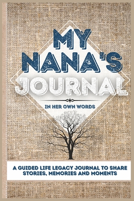 My Nana's Journal: A Guided Life Legacy Journal To Share Stories, Memories and Moments 7 x 10