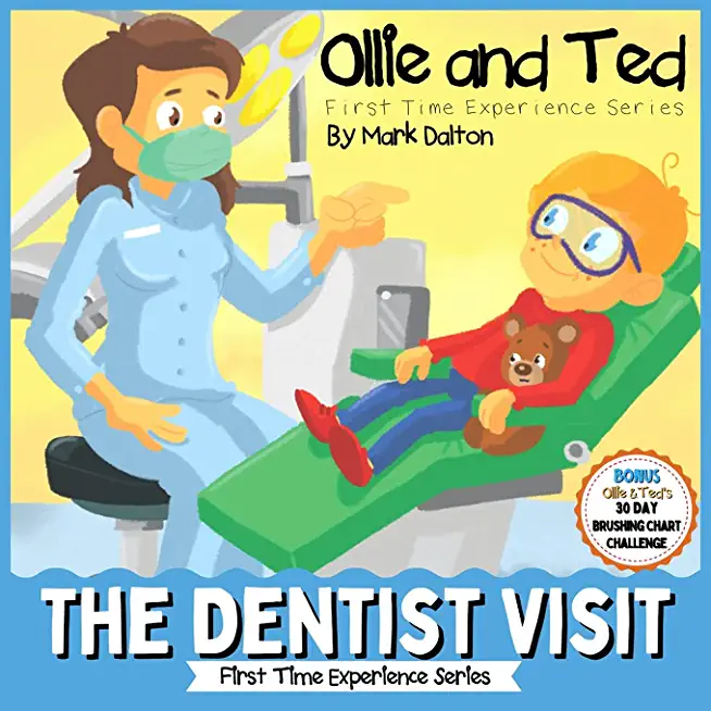 Ollie and Ted - The Dentist Visit: First Time Experiences Dentist Book For Toddlers Helping Parents and Carers by Taking Toddlers and Preschool Kids T