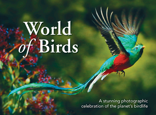 World of Birds: A Stunning Photographic Celebration of the Planet's Birdlife