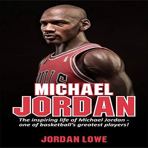 Michael Jordan: The inspiring life of Michael Jordan - one of basketball's greatest players