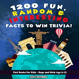 1200 Fun, Random, & Interesting Facts To Win Trivia! - Fact Books For Kids (Boys and Girls Age 9 - 12)