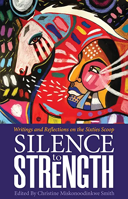 Silence to Strength: Writings and Reflections on the 60s Scoop