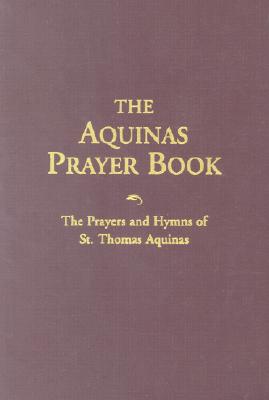 Aquinas Prayer Book: The Prayers and Hymns of St. Thomas Aquinas