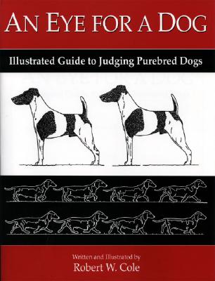An Eye for a Dog: Illustrated Guide to Judging Purebred Dogs