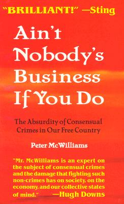 Ain't Nobody's Business If You Do: The Absurdity of Consensual Crimes in Our Free Country