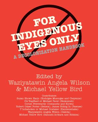 For Indigenous Eyes Only: A Decolonization Handbook