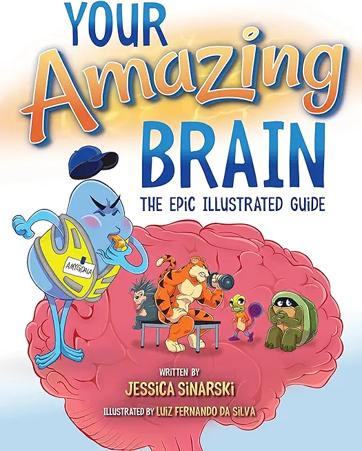 Your Amazing Brain: The Epic Illustrated Guide