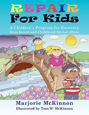 Repair for Kids: A Children's Program for Recovery from Incest and Childhood Sexual Abuse