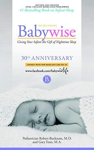 On Becoming Babywise: Giving Your Infant the Gift of Nighttime Sleep (Anniversary) (Anniversary) (Anniversary) (Anniversary)