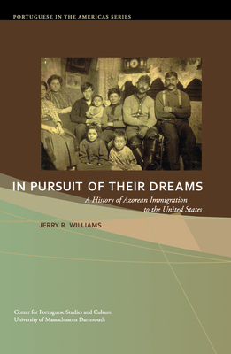 In Pursuit of Their Dreams, Volume 3: A History of Azorean Immigration to the United States