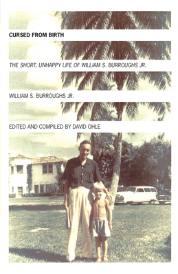 Cursed from Birth: The Short, Unhappy Life of William S. Burroughs, Jr.